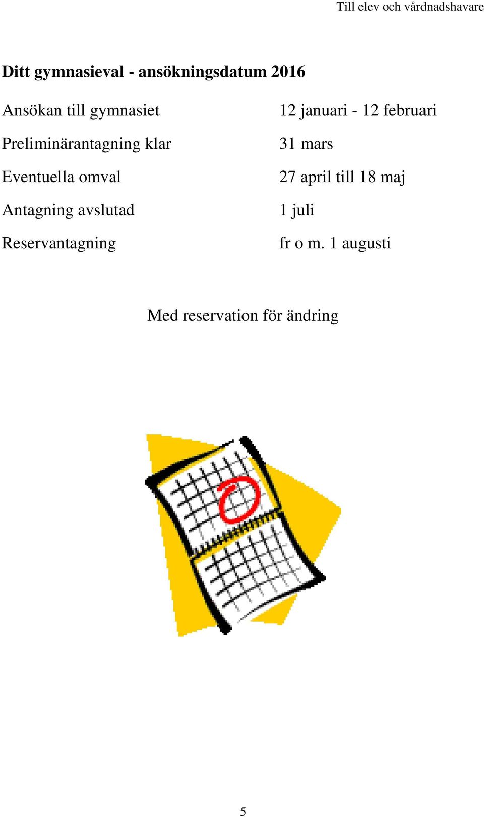 avslutad Reservantagning 12 januari - 12 februari 31 mars 27