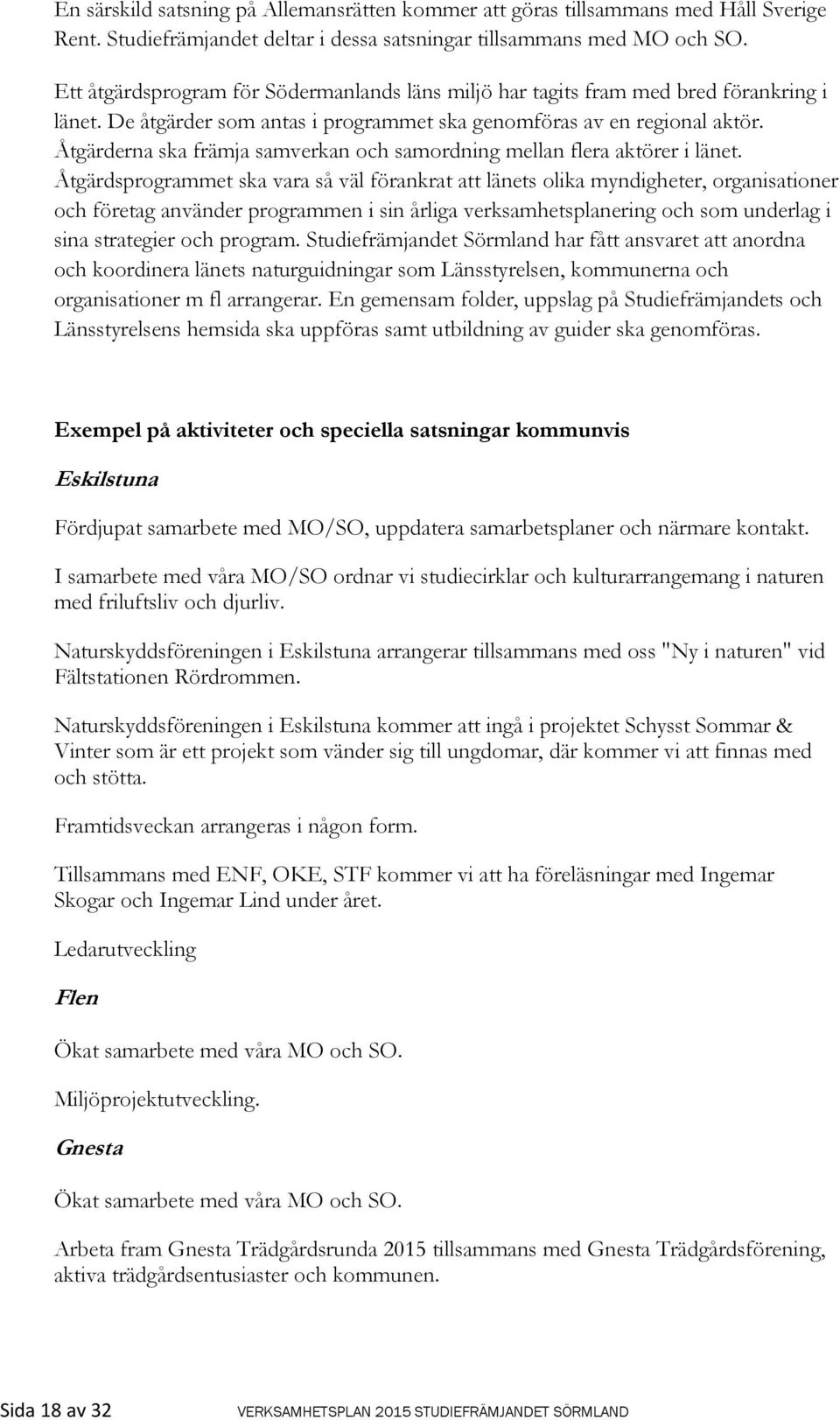 Åtgärderna ska främja samverkan och samordning mellan flera aktörer i länet.