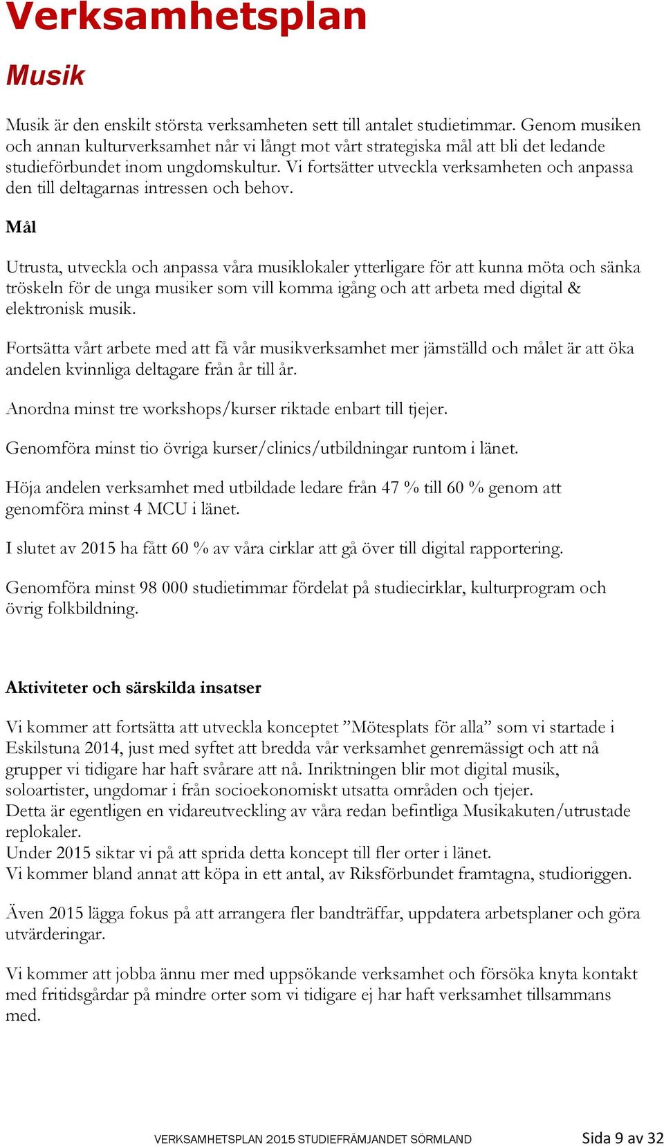 Vi fortsätter utveckla verksamheten och anpassa den till deltagarnas intressen och behov.