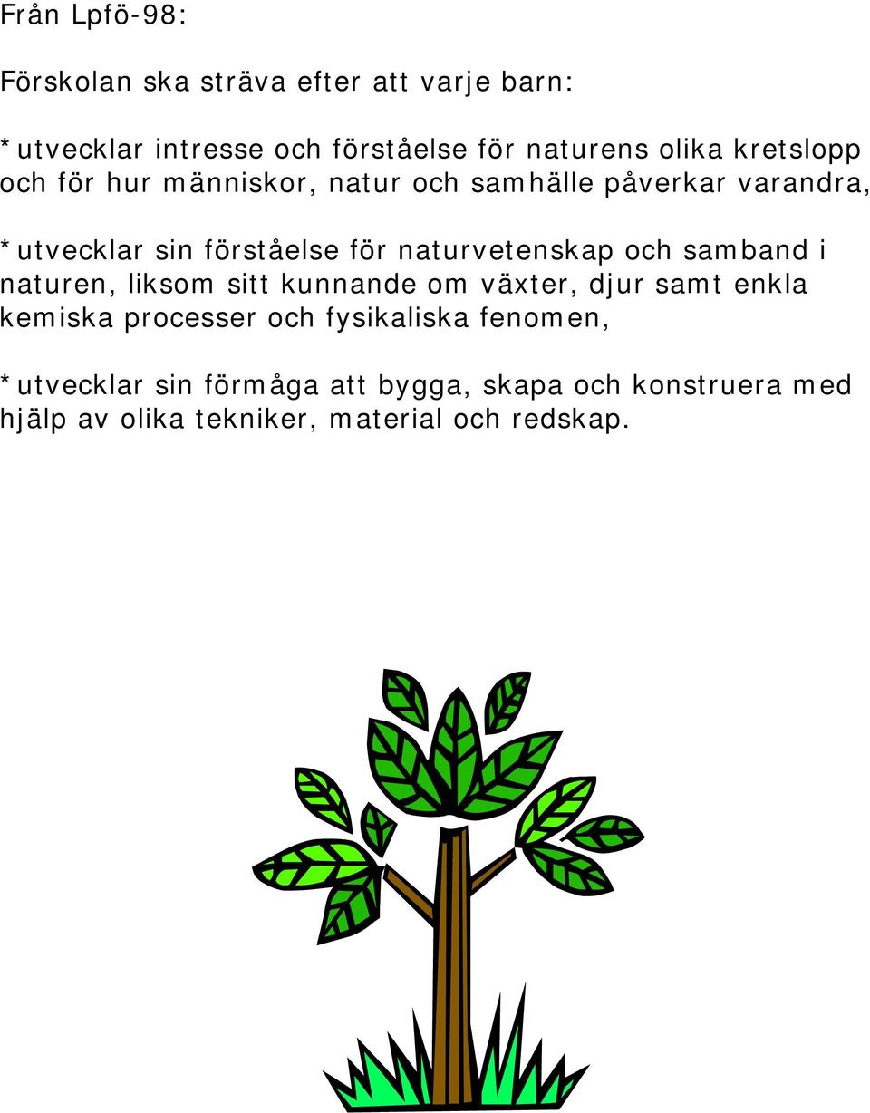 naturvetenskap och samband i naturen, liksom sitt kunnande om växter, djur samt enkla kemiska processer och