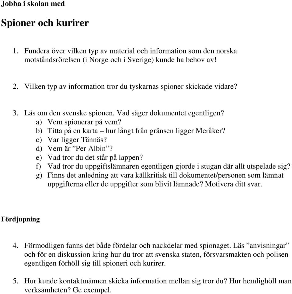 b) Titta på en karta hur långt från gränsen ligger Meråker? c) Var ligger Tännäs? d) Vem är Per Albin? e) Vad tror du det står på lappen?