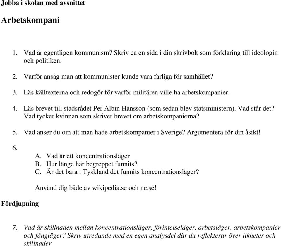 Vad tycker kvinnan som skriver brevet om arbetskompanierna? 5. Vad anser du om att man hade arbetskompanier i Sverige? Argumentera för din åsikt! 6. A. Vad är ett koncentrationsläger B.