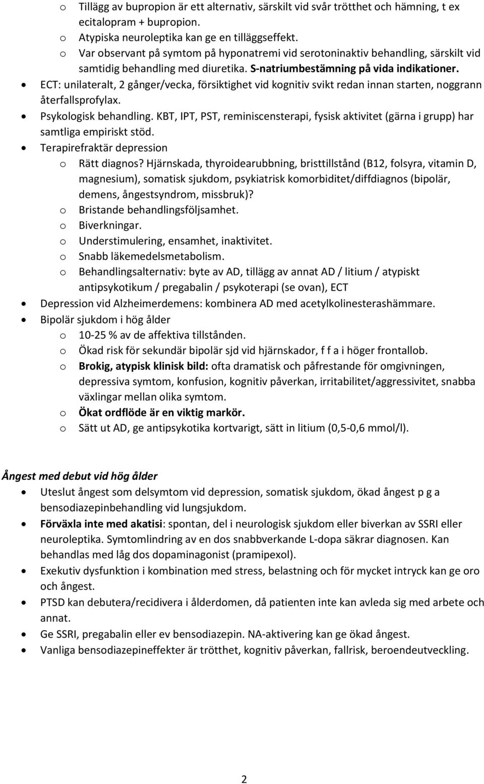 ECT: unilateralt, 2 gånger/vecka, försiktighet vid kgnitiv svikt redan innan starten, nggrann återfallsprfylax. Psyklgisk behandling.