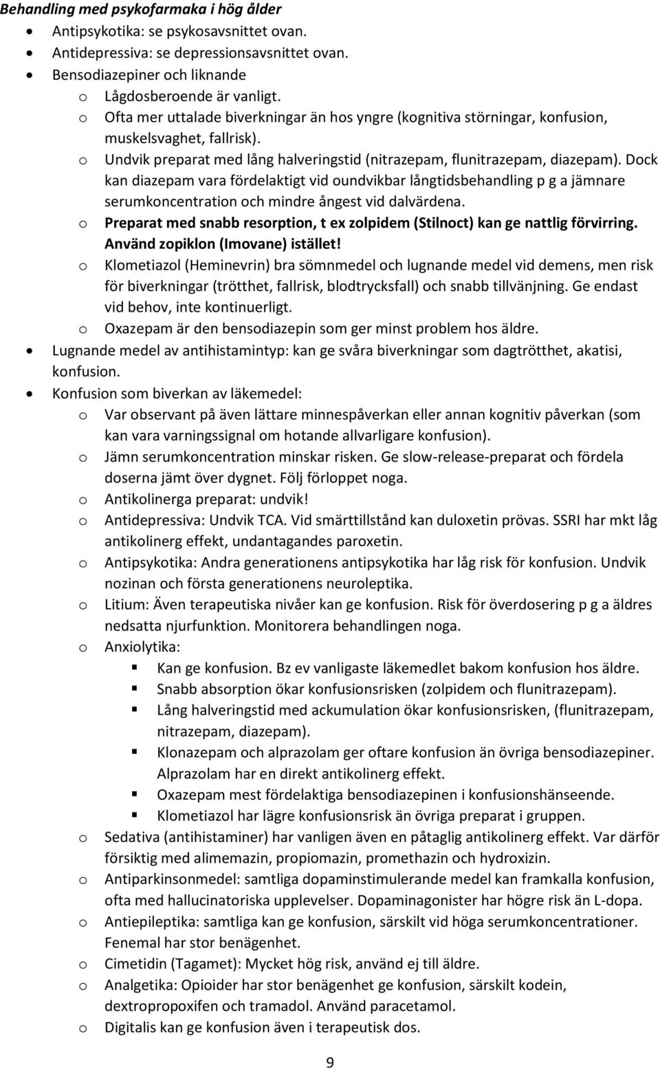 Dck kan diazepam vara fördelaktigt vid undvikbar långtidsbehandling p g a jämnare serumkncentratin ch mindre ångest vid dalvärdena.