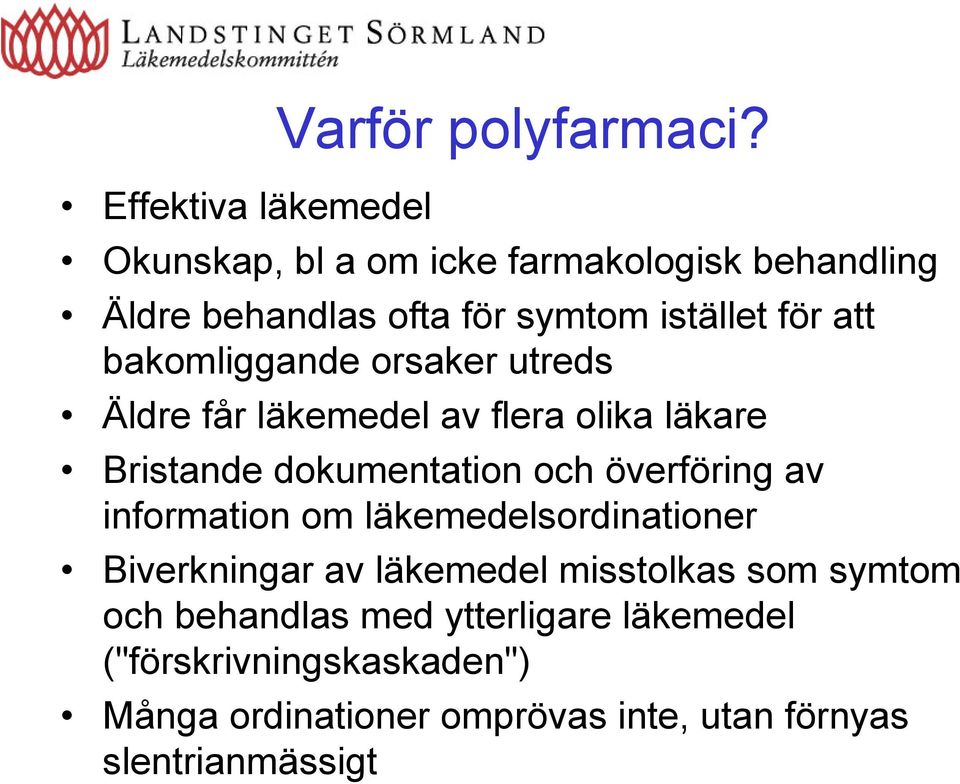 bakomliggande orsaker utreds Äldre får läkemedel av flera olika läkare Bristande dokumentation och överföring av