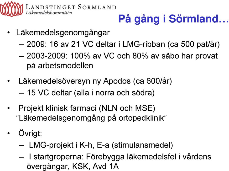 (alla i norra och södra) Projekt klinisk farmaci (NLN och MSE) Läkemedelsgenomgång på ortopedklinik Övrigt: