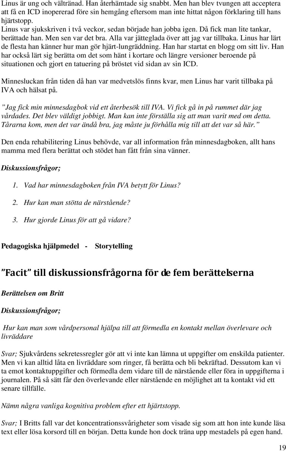 Linus har lärt de flesta han känner hur man gör hjärt-lungräddning. Han har startat en blogg om sitt liv.