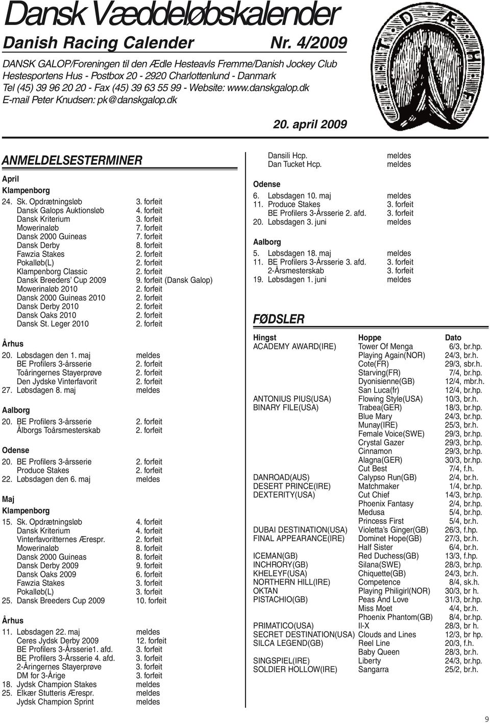 danskgalop.dk E-mail Peter Knudsen: pk@danskgalop.dk 20. april 2009 ANMELDELSESTERMINER April Klampenborg 24. Sk. Opdrætningsløb 3. forfeit Dansk Galops Auktionsløb 4. forfeit Dansk Kriterium 3.