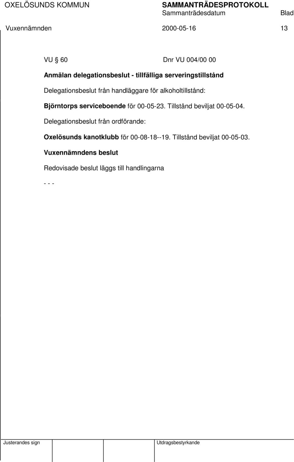 serviceboende för 00-05-23. Tillstånd beviljat 00-05-04.