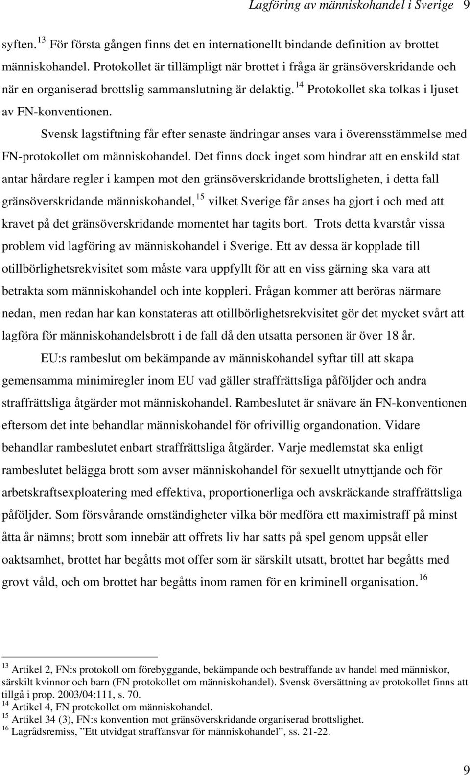 Svensk lagstiftning får efter senaste ändringar anses vara i överensstämmelse med FN-protokollet om människohandel.