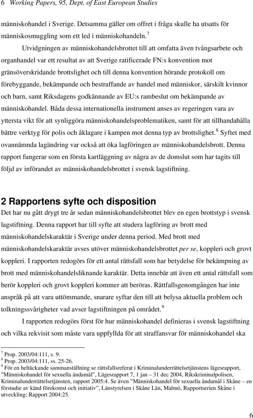 denna konvention hörande protokoll om förebyggande, bekämpande och bestraffande av handel med människor, särskilt kvinnor och barn, samt Riksdagens godkännande av EU:s rambeslut om bekämpande av