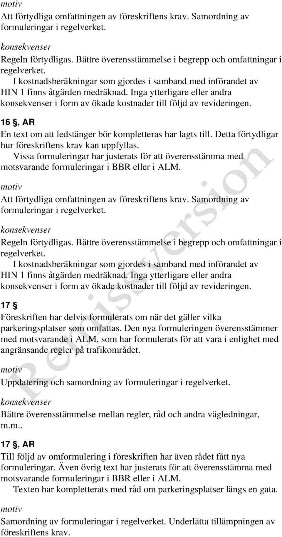 16, AR En text om att ledstänger bör kompletteras har lagts till. Detta förtydligar hur föreskriftens krav kan uppfyllas.