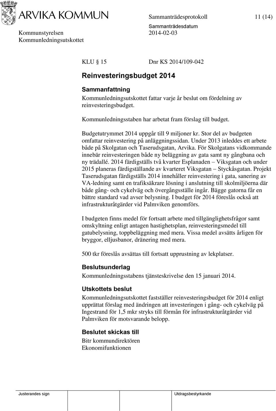 Under 2013 inleddes ett arbete både på Skolgatan och Taserudsgatan, Arvika. För Skolgatans vidkommande innebär reinvesteringen både ny beläggning av gata samt ny gångbana och ny trädallé.