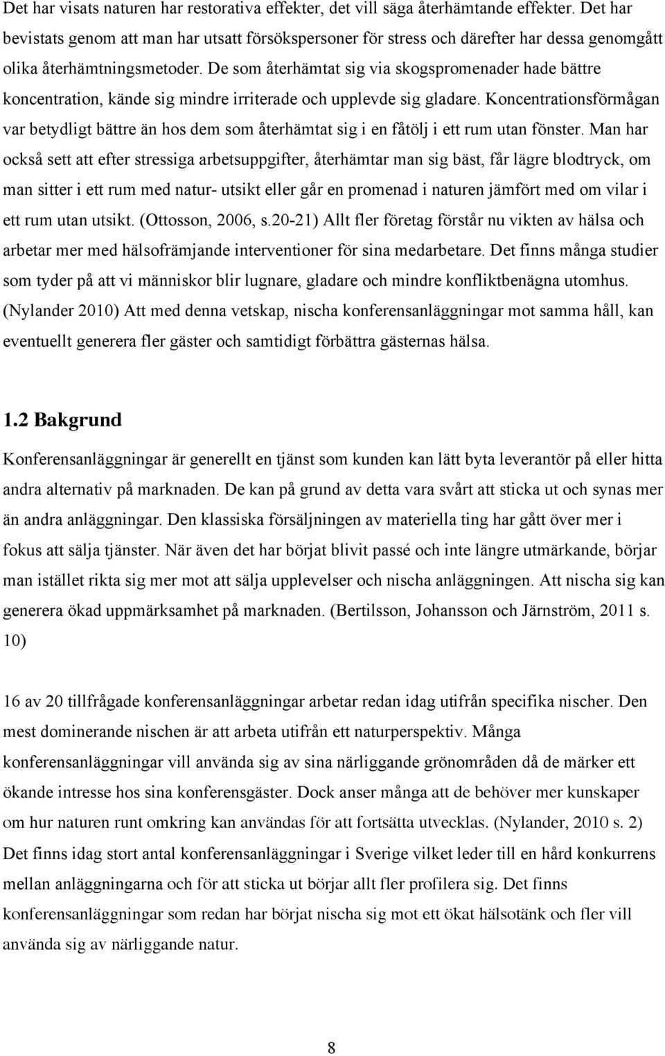 De som återhämtat sig via skogspromenader hade bättre koncentration, kände sig mindre irriterade och upplevde sig gladare.