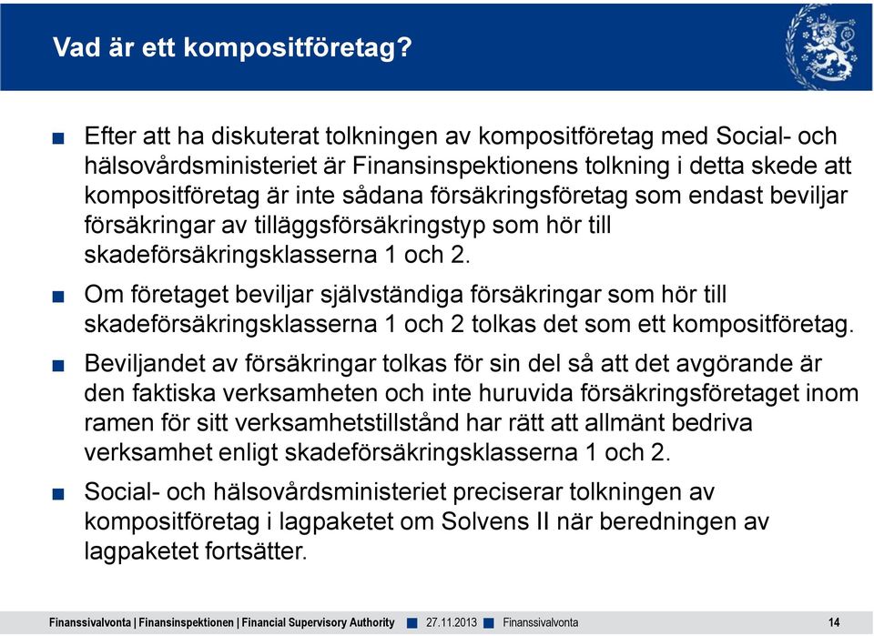 endast beviljar försäkringar av tilläggsförsäkringstyp som hör till skadeförsäkringsklasserna 1 och 2.