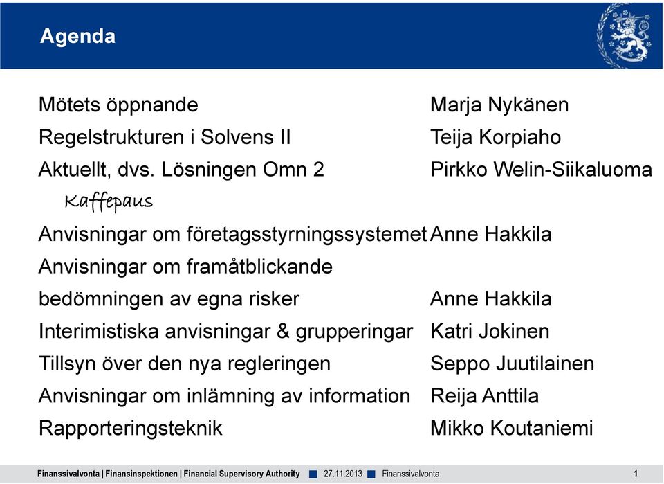 företagsstyrningssystemet Anne Hakkila Anvisningar om framåtblickande bedömningen av egna risker Anne Hakkila
