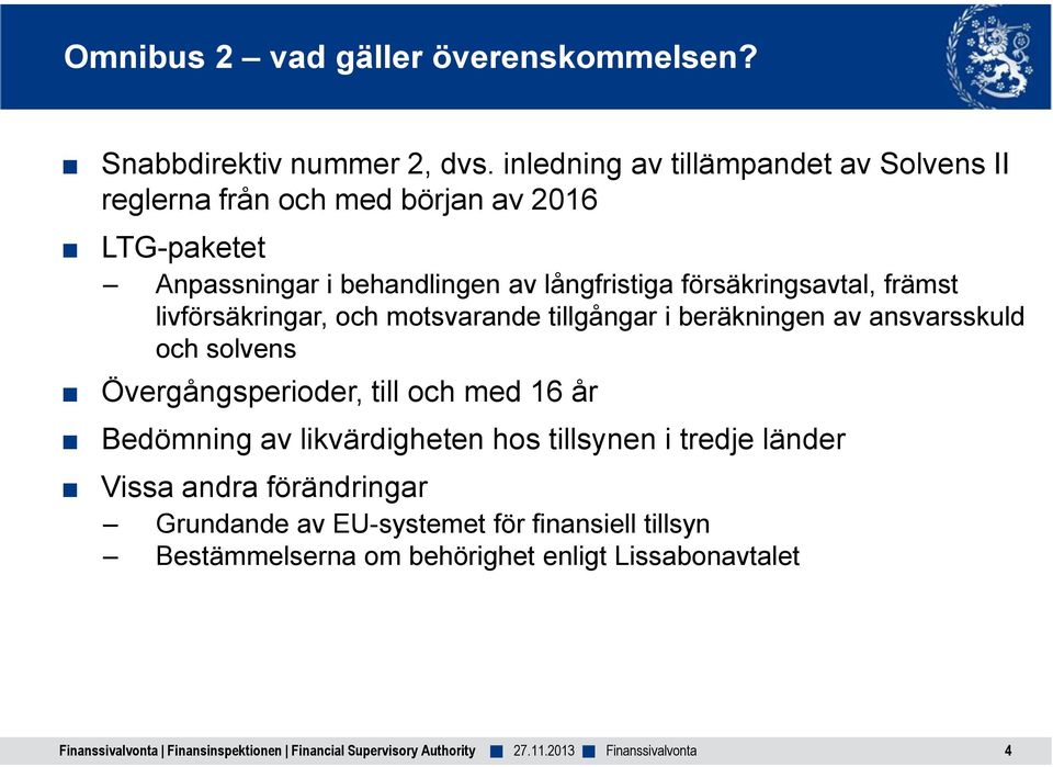 försäkringsavtal, främst livförsäkringar, och motsvarande tillgångar i beräkningen av ansvarsskuld och solvens Övergångsperioder,