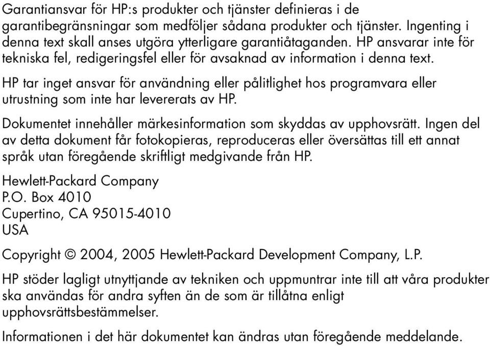 HP tar inget ansvar för användning eller pålitlighet hos programvara eller utrustning som inte har levererats av HP. Dokumentet innehåller märkesinformation som skyddas av upphovsrätt.