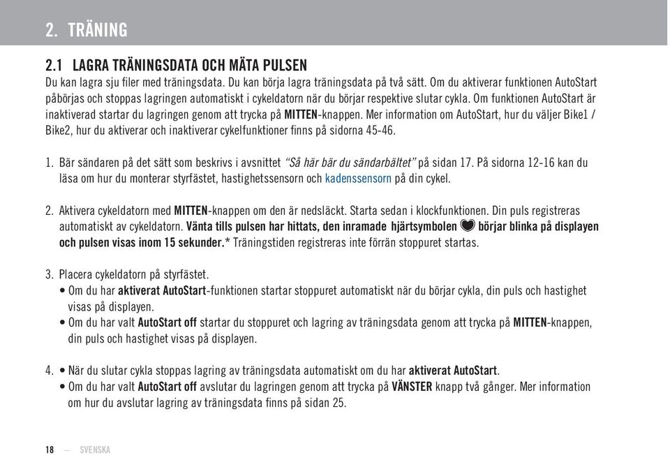 Om funktionen AutoStart är inaktiverad startar du lagringen genom att trycka på -knappen.