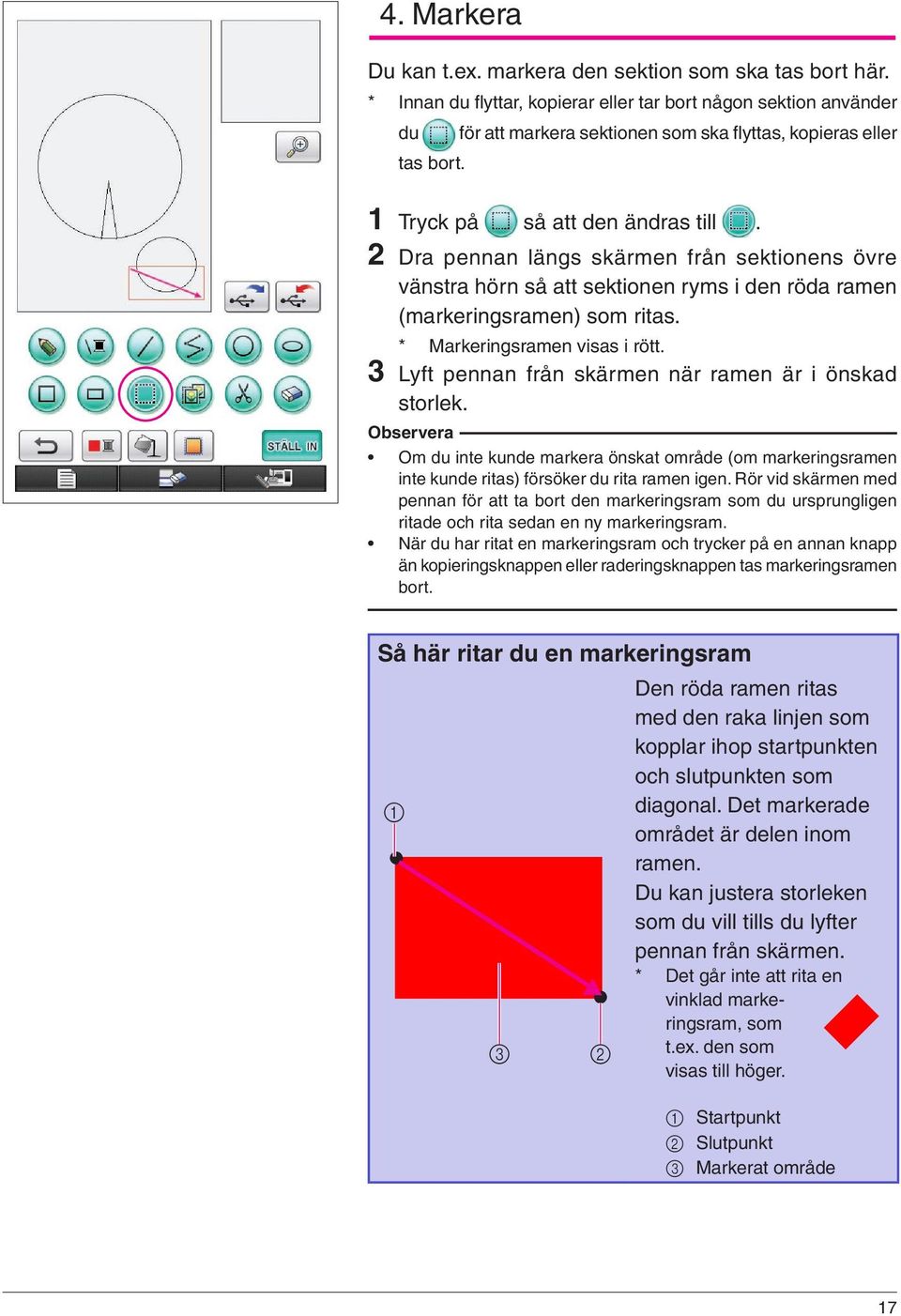 2 Dra pennan längs skärmen från sektionens övre vänstra hörn så att sektionen ryms i den röda ramen (markeringsramen) som ritas. * Markeringsramen visas i rött.