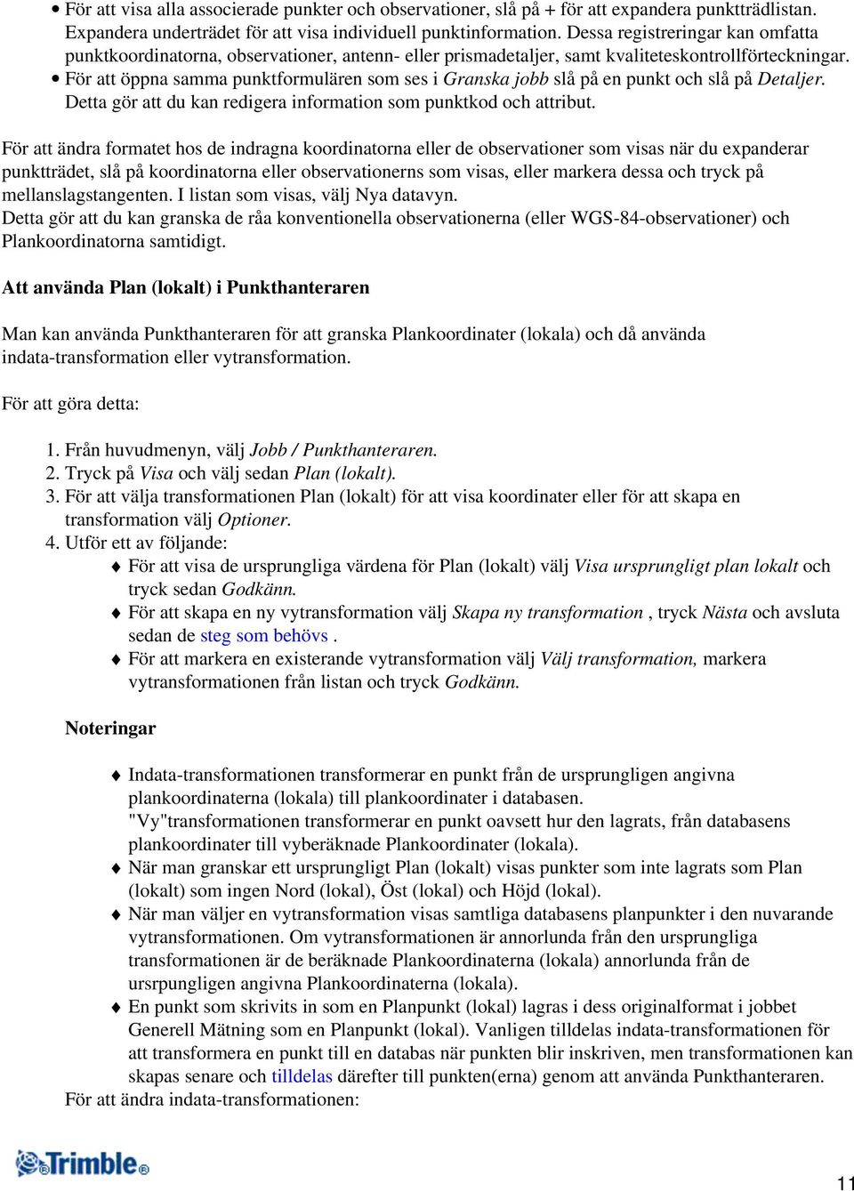 För att öppna samma punktformulären som ses i Granska jobb slå på en punkt och slå på Detaljer. Detta gör att du kan redigera information som punktkod och attribut.