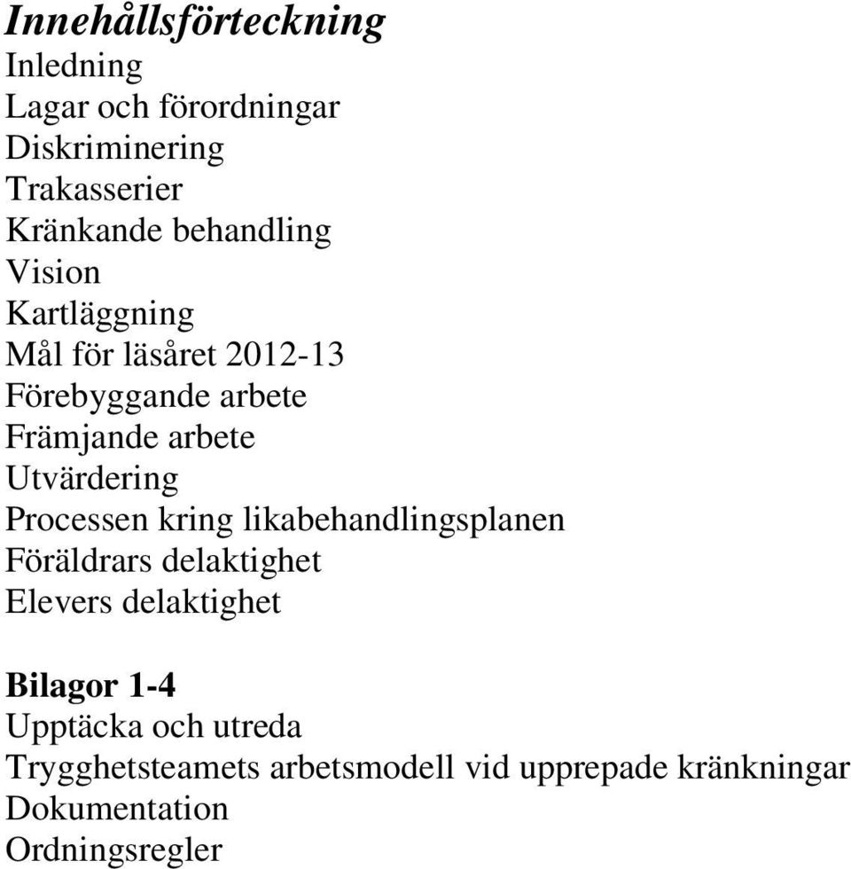 Utvärdering Processen kring likabehandlingsplanen Föräldrars delaktighet Elevers delaktighet