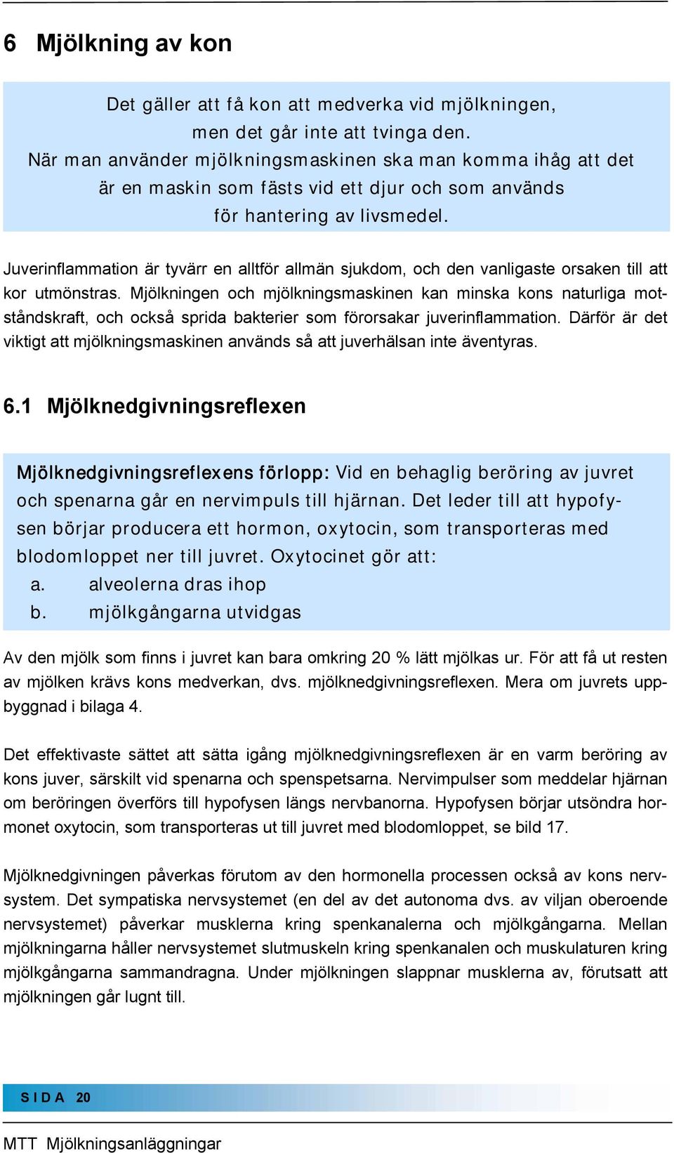 Juverinflammation är tyvärr en alltför allmän sjukdom, och den vanligaste orsaken till att kor utmönstras.