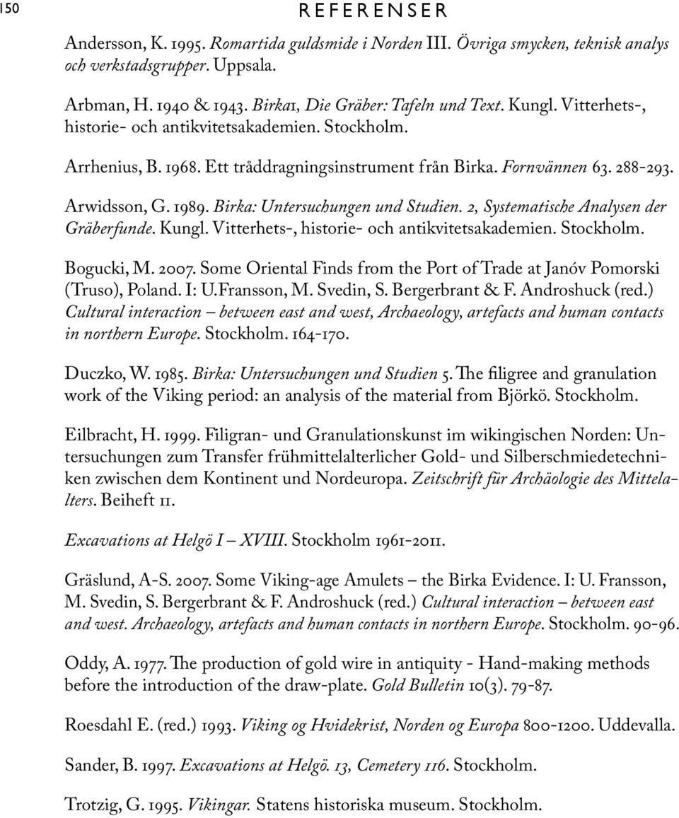 2, Systematische Analysen der Gräberfunde. Kungl. Vitterhets-, historie- och antikvitetsakademien. Stockholm. Bogucki, M. 2007.