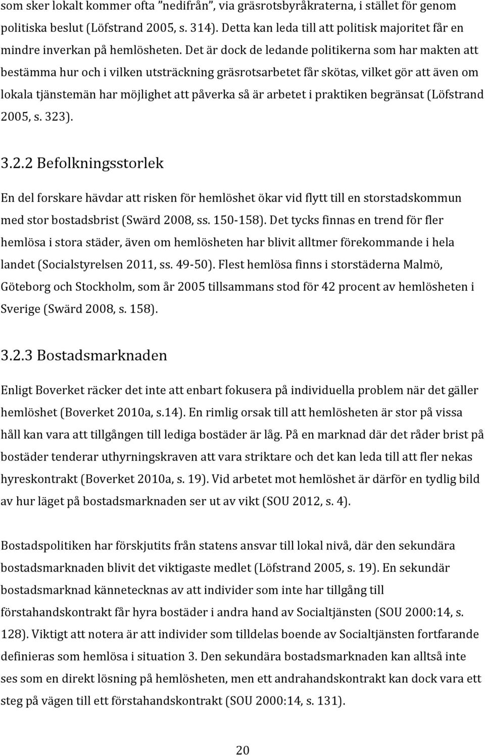 Det är dock de ledande politikerna som har makten att bestämma hur och i vilken utsträckning gräsrotsarbetet får skötas, vilket gör att även om lokala tjänstemän har möjlighet att påverka så är