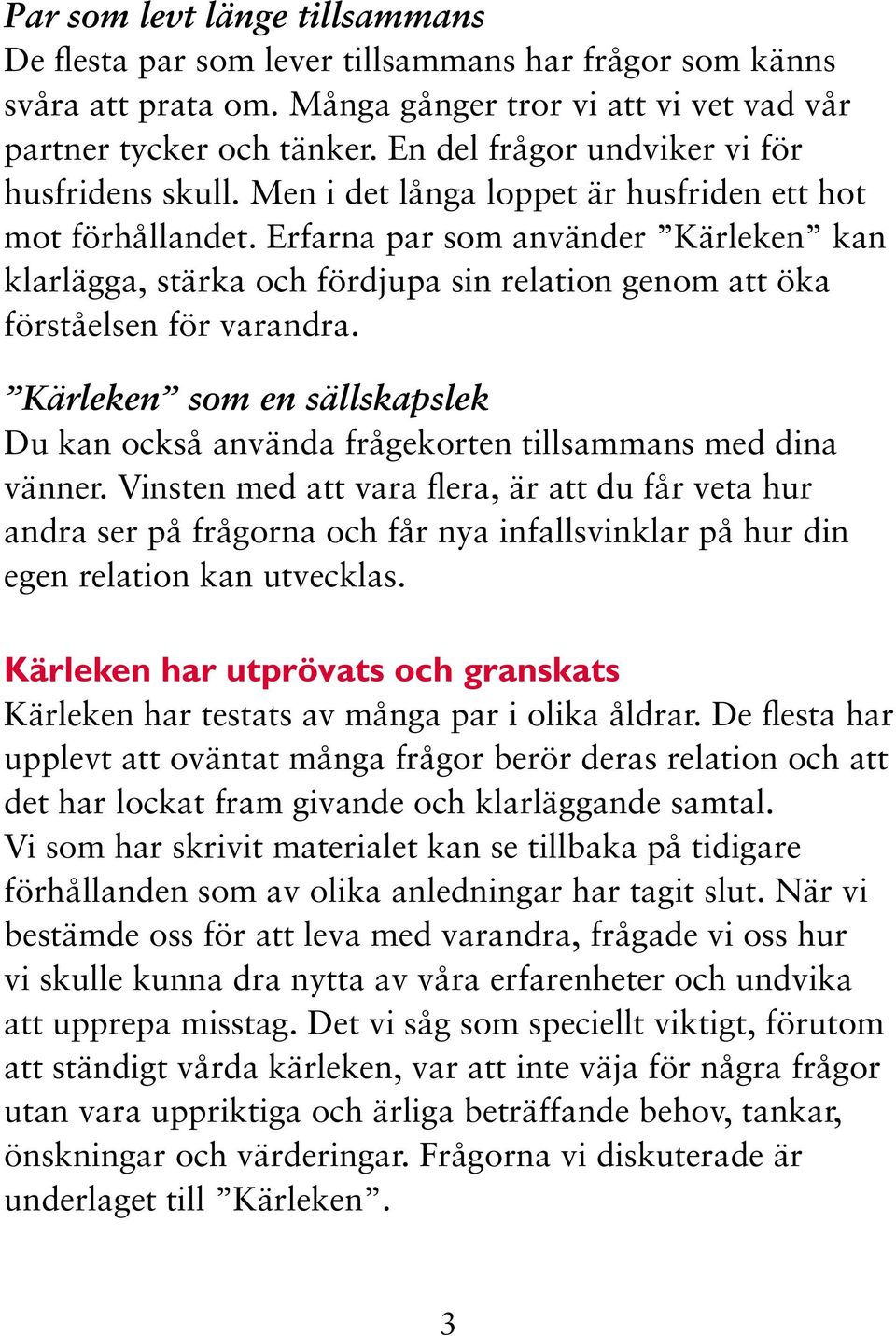 Erfarna par som använder Kärleken kan klarlägga, stärka och fördjupa sin relation genom att öka förståelsen för varandra.