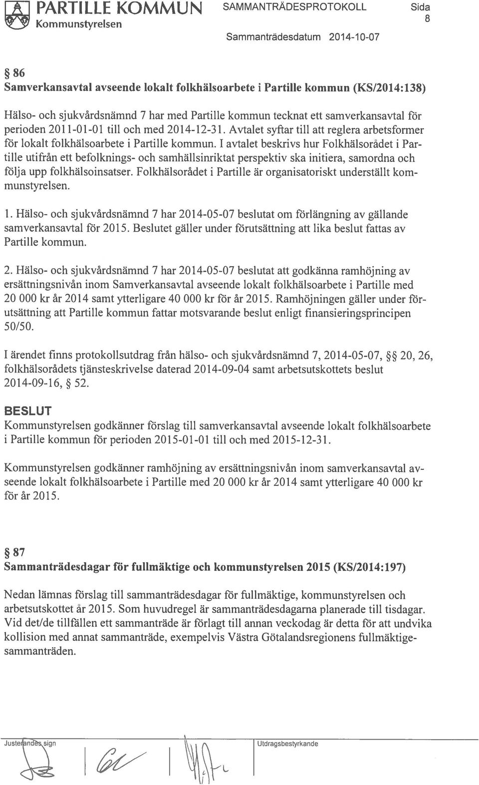 1 avtalet beskrivs hur Folkhälsorådet i Par tille utifrån ett befolknings- och samhällsinriktat perspektiv ska initiera. samordna och följa upp folkhälsoinsatser.