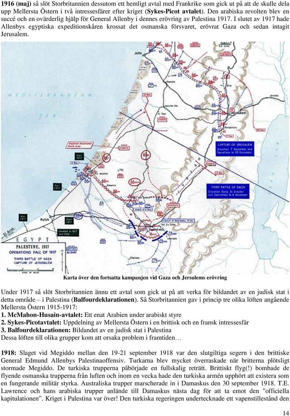 I slutet av 1917 hade Allenbys egyptiska expeditionskåren krossat det osmanska försvaret, erövrat Gaza och sedan intagit Jerusalem.