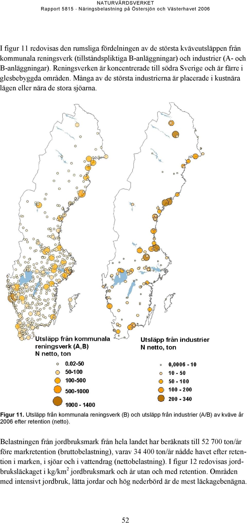 Utsläpp från kommunala reningsverk (B) och utsläpp från industrier (A/B) av kväve år 2006 efter retention (netto).