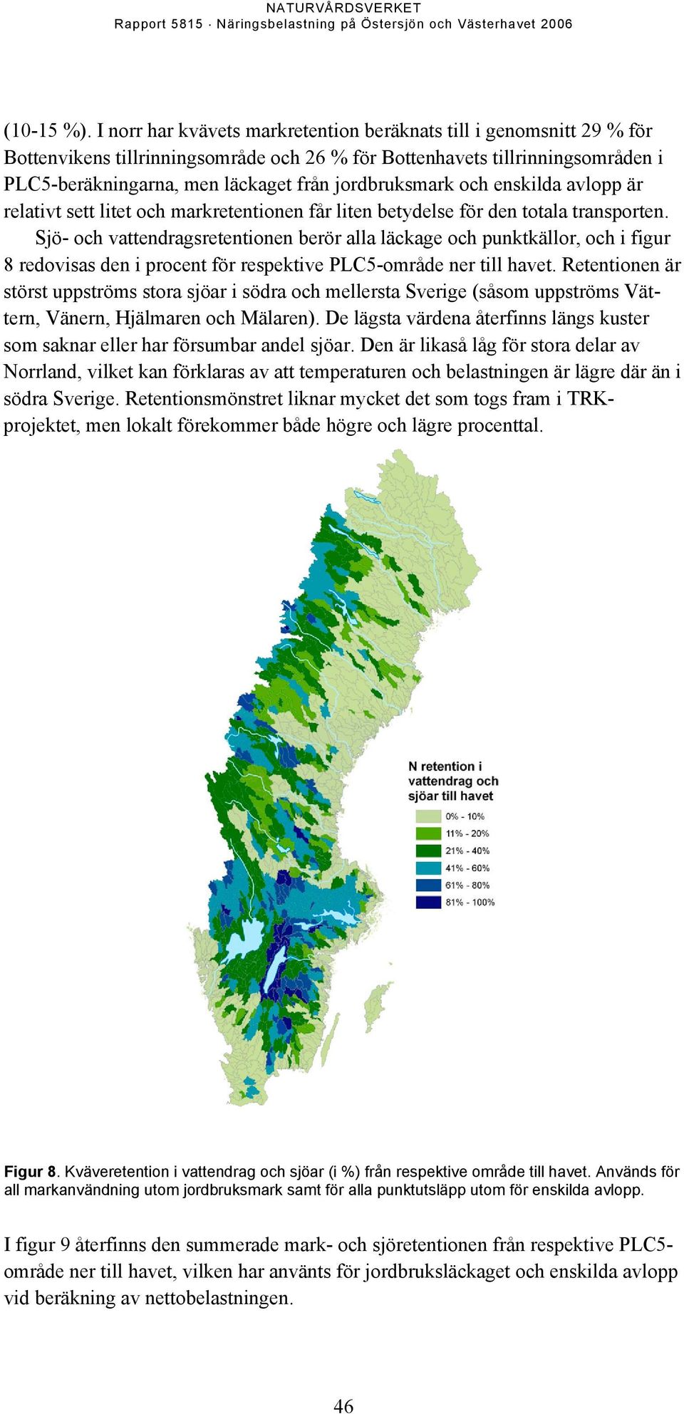 jordbruksmark och enskilda avlopp är relativt sett litet och markretentionen får liten betydelse för den totala transporten.