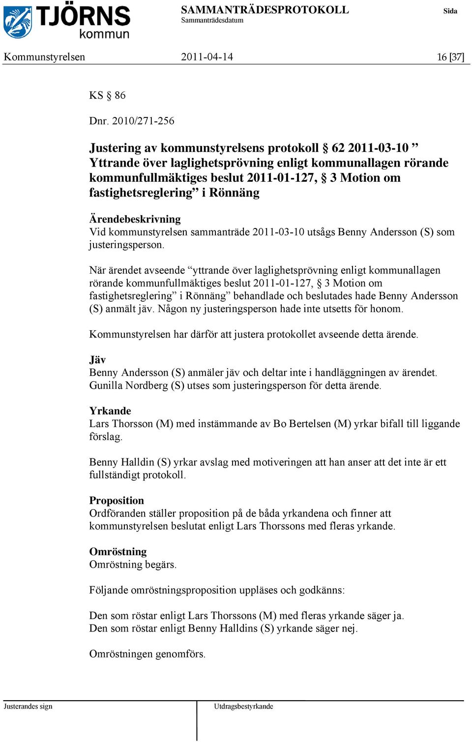 i Rönnäng Vid kommunstyrelsen sammanträde 2011-03-10 utsågs Benny Andersson (S) som justeringsperson.