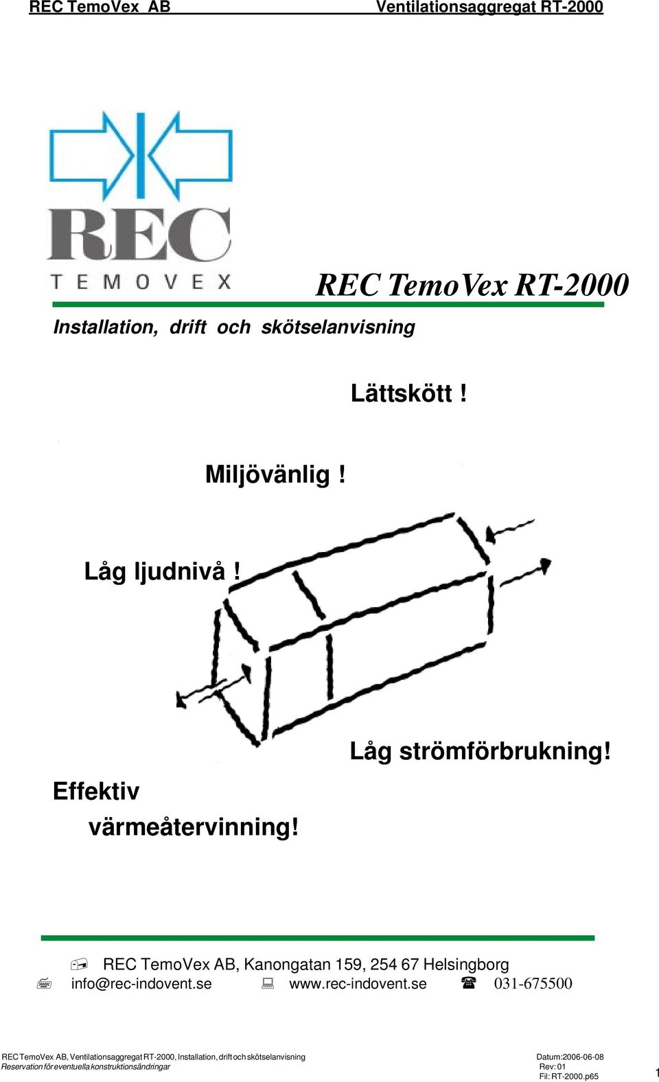 REC TemoVex AB, Kanongatan 159, 254 67 Helsingborg info@rec-indovent.