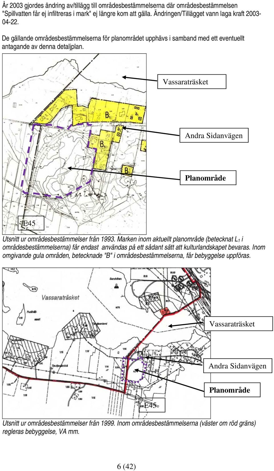 Vassaraträsket Andra Sidanvägen Planområde E45 Utsnitt ur områdesbestämmelser från 1993.