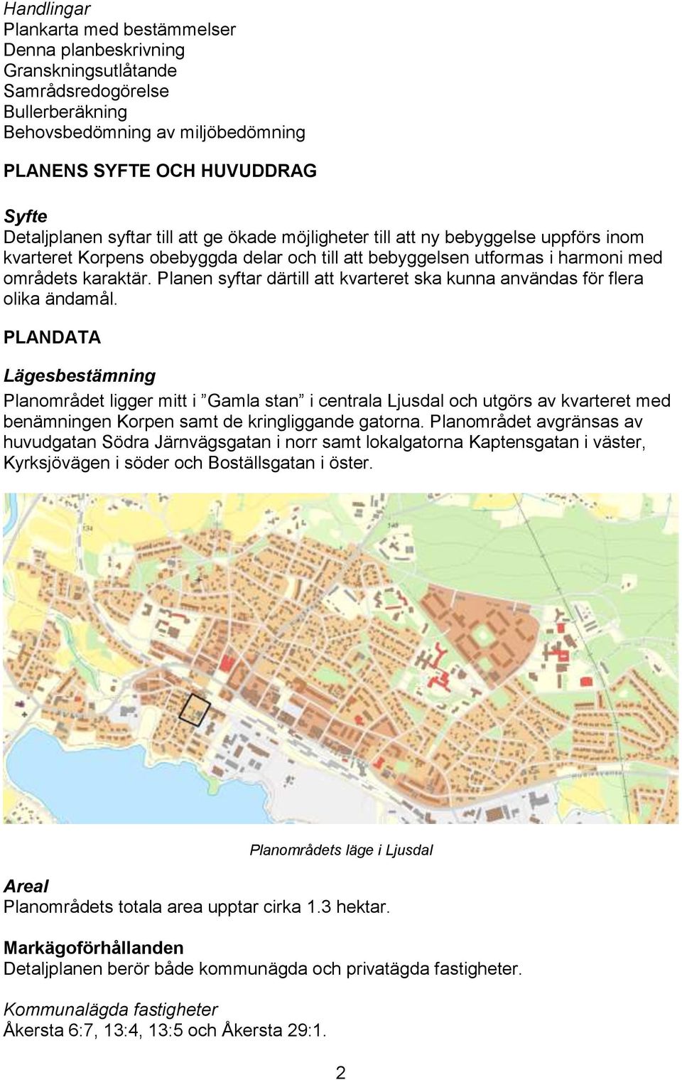 Planen syftar därtill att kvarteret ska kunna användas för flera olika ändamål.