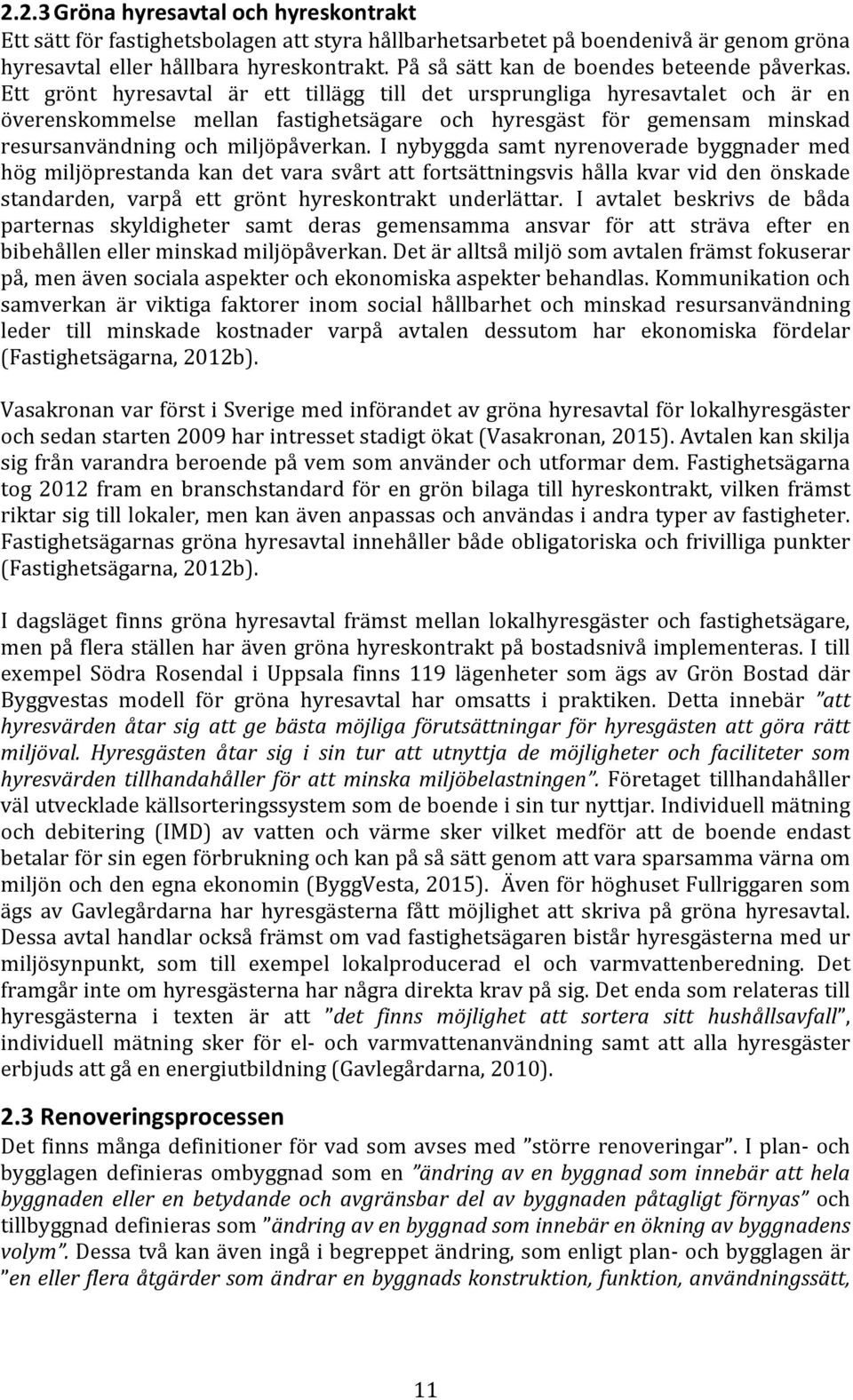 Ett grönt hyresavtal är ett tillägg till det ursprungliga hyresavtalet och är en överenskommelse mellan fastighetsägare och hyresgäst för gemensam minskad resursanvändning och miljöpåverkan.