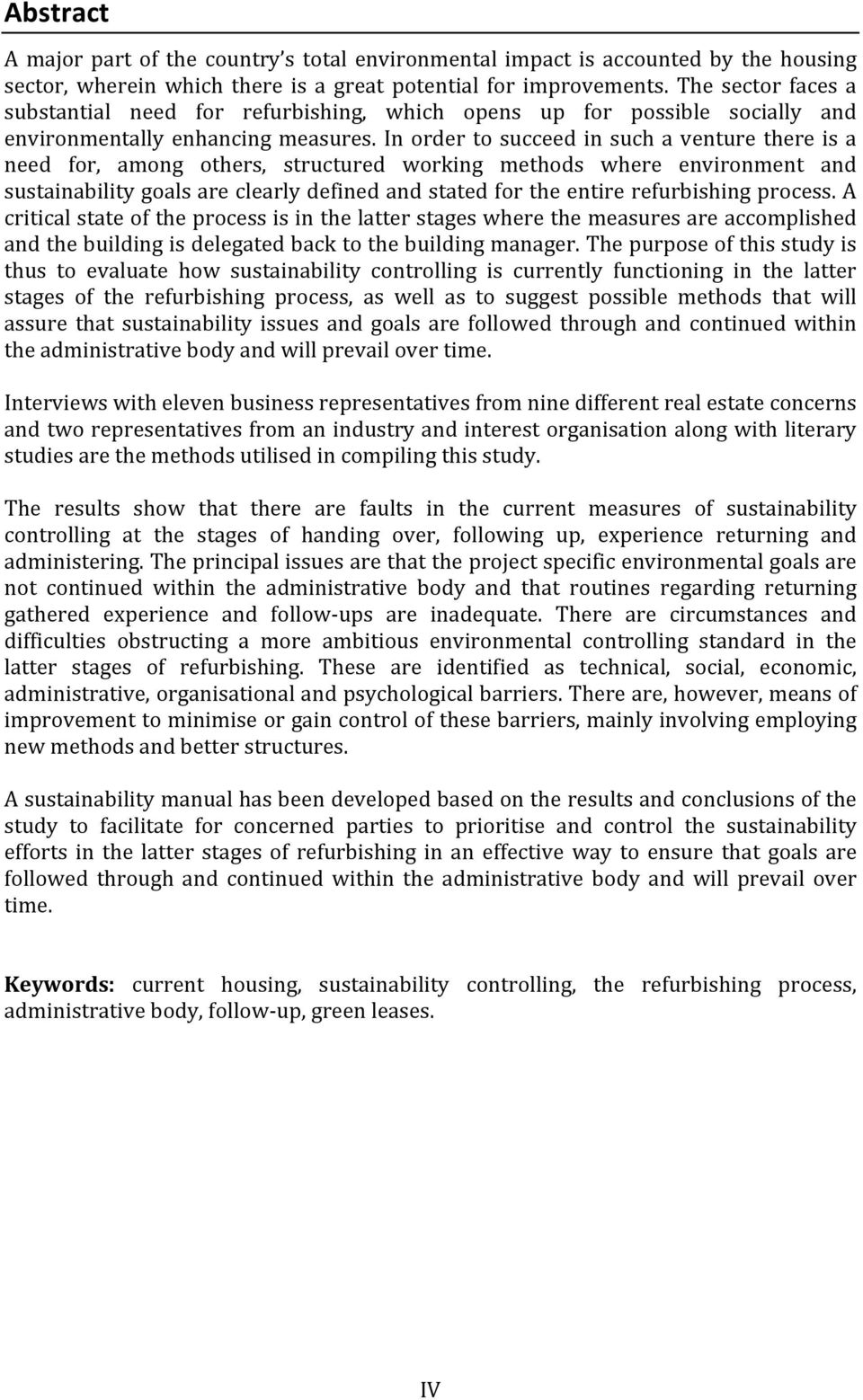 In order to succeed in such a venture there is a need for, among others, structured working methods where environment and sustainability goals are clearly defined and stated for the entire