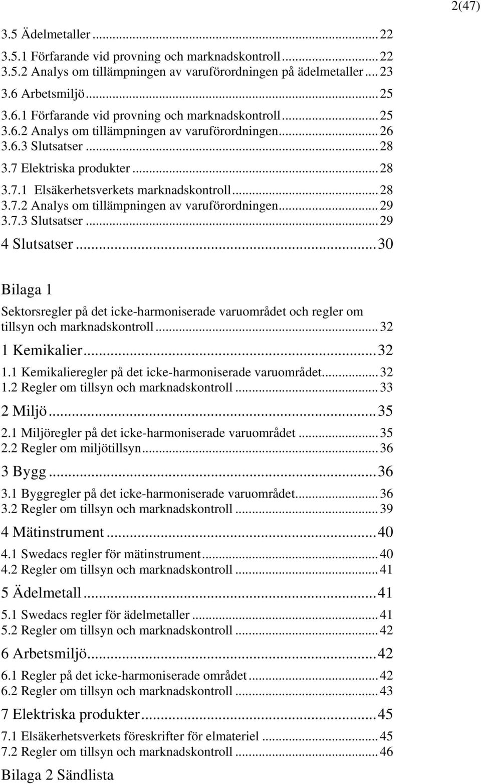 .. 28 3.7.2 Analys om tillämpningen av varuförordningen... 29 3.7.3 Slutsatser... 29 4 Slutsatser.