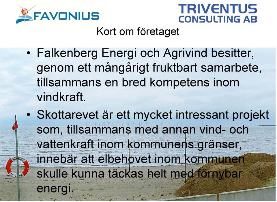 Skottarevet är ett mycket intressant projekt som, tillsammans med annan vind- och