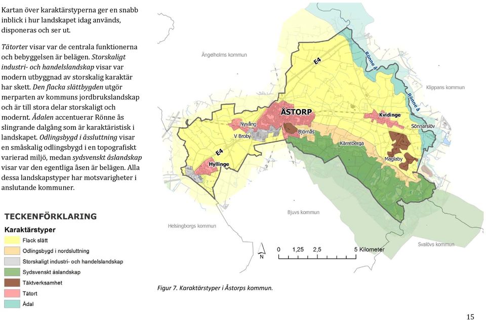 Den flacka slättbygden utgör merparten av kommuns jordbrukslandskap och är till stora delar storskaligt och modernt.