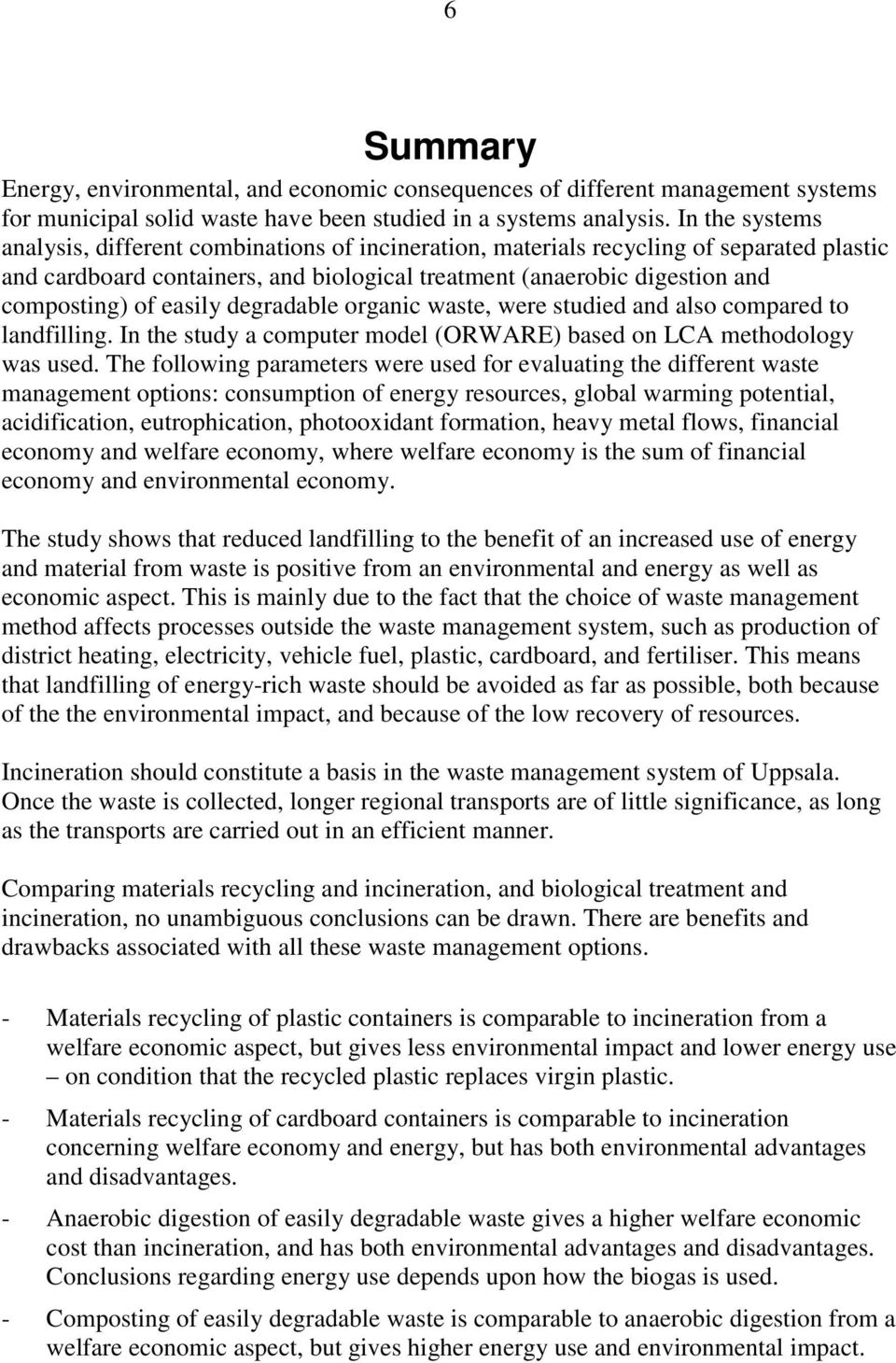 easily degradable organic waste, were studied and also compared to landfilling. In the study a computer model (ORWARE) based on LCA methodology was used.