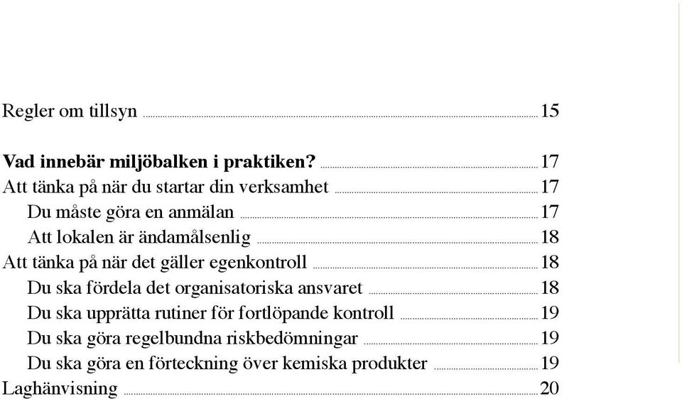 ..18 Du ska fördela det organisatoriska ansvaret...18 Du ska upprätta rutiner för fortlöpande kontroll.