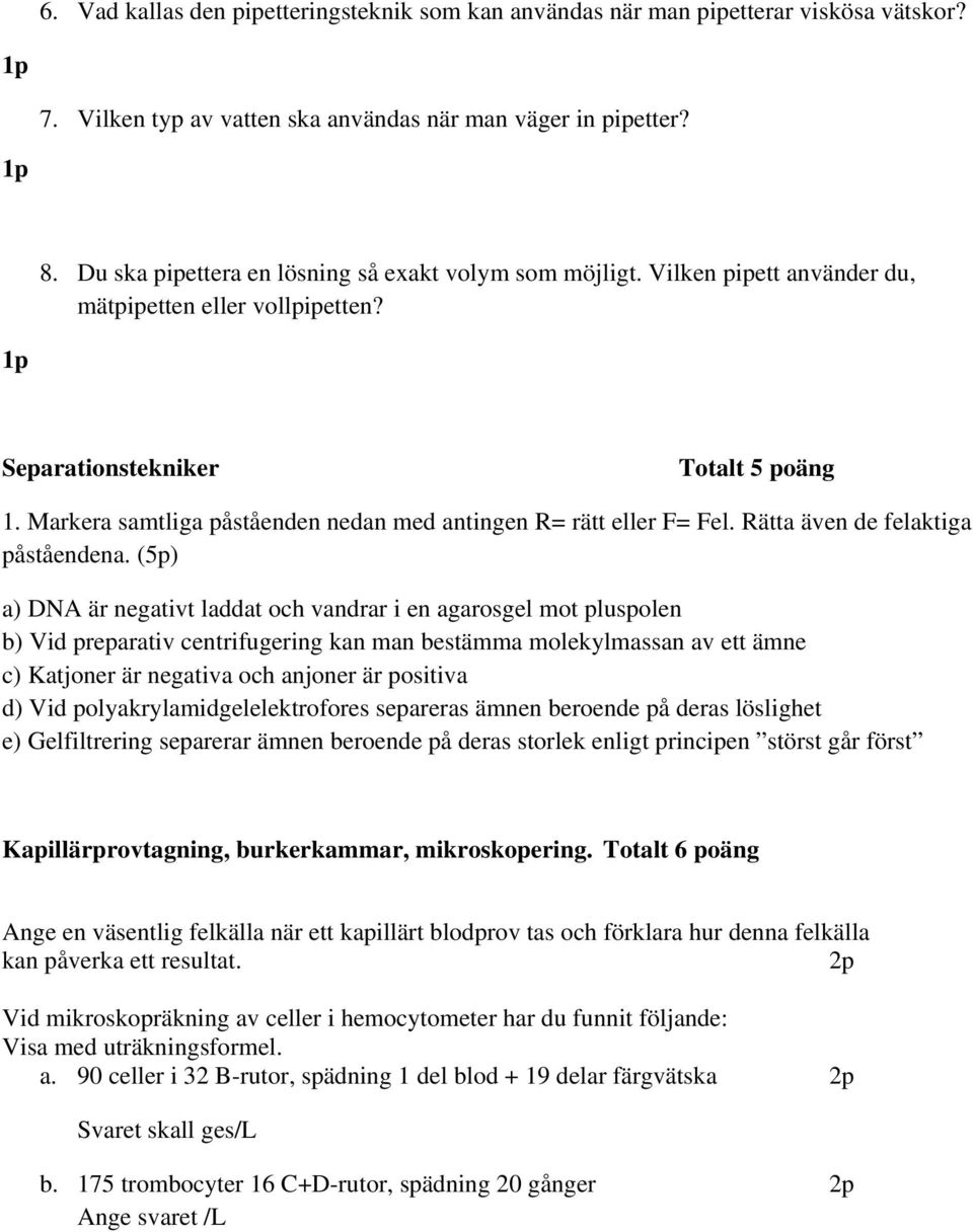 Markera samtliga påståenden nedan med antingen R= rätt eller F= Fel. Rätta även de felaktiga påståendena.