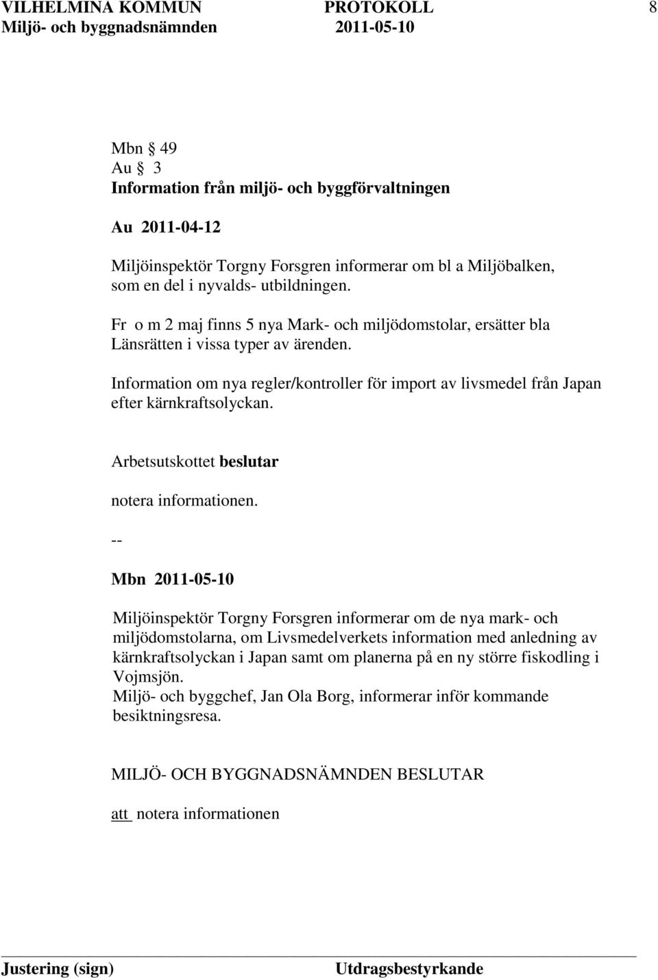 Information om nya regler/kontroller för import av livsmedel från Japan efter kärnkraftsolyckan. Arbetsutskottet beslutar notera informationen.