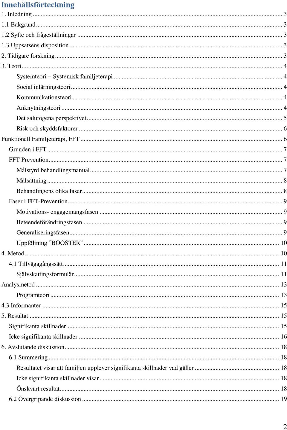 .. 7 FFT Prevention... 7 Målstyrd behandlingsmanual... 7 Målsättning... 8 Behandlingens olika faser... 8 Faser i FFT-Prevention... 9 Motivations- engagemangsfasen... 9 Beteendeförändringsfasen.