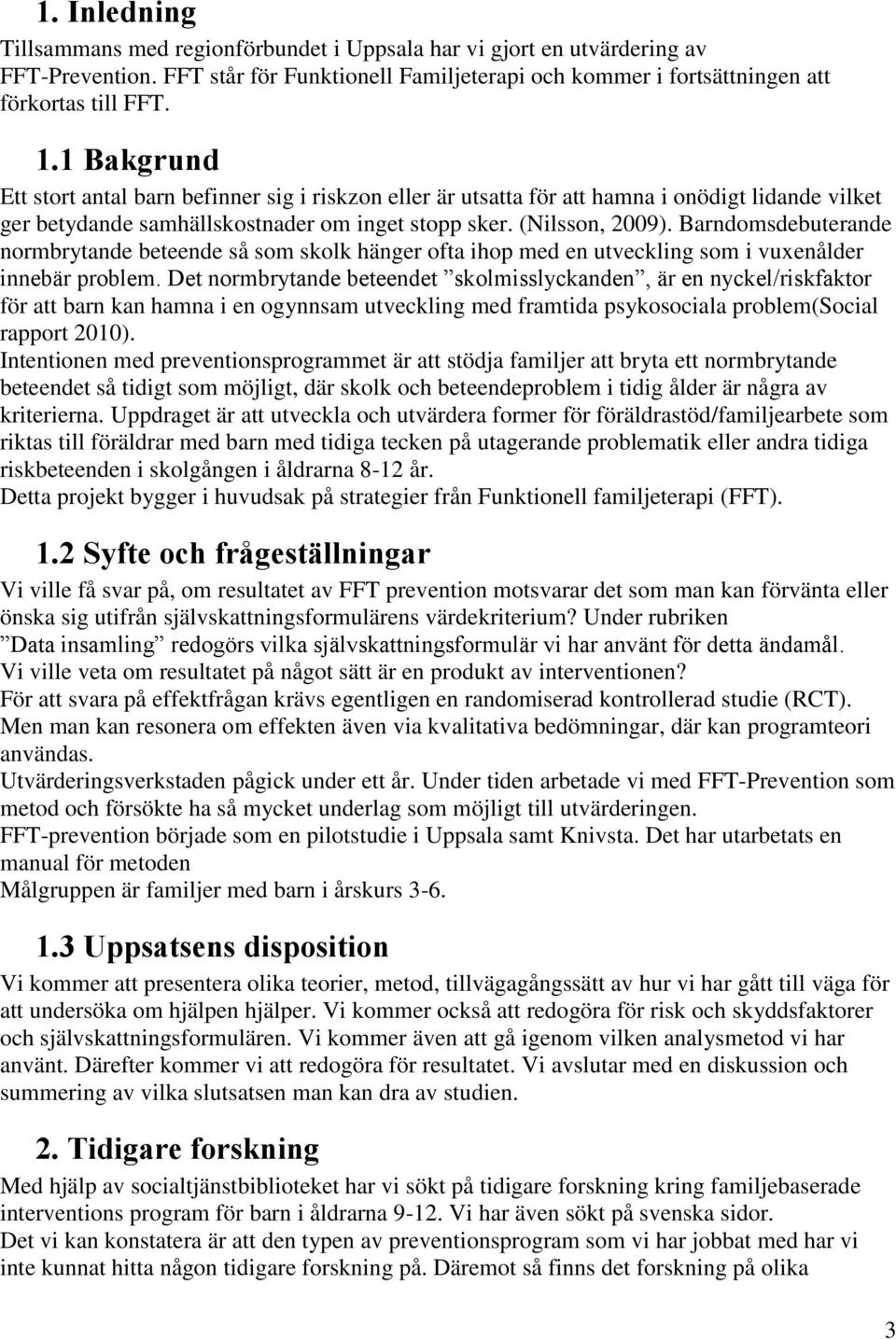 Barndomsdebuterande normbrytande beteende så som skolk hänger ofta ihop med en utveckling som i vuxenålder innebär problem.