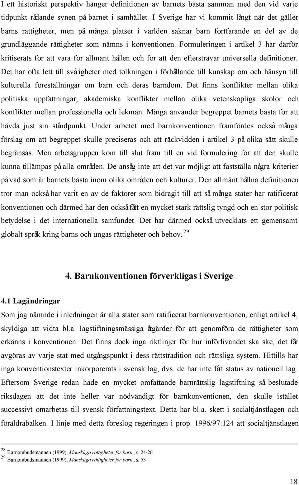 Formuleringen i artikel 3 har därför kritiserats för att vara för allmänt hållen och för att den eftersträvar universella definitioner.